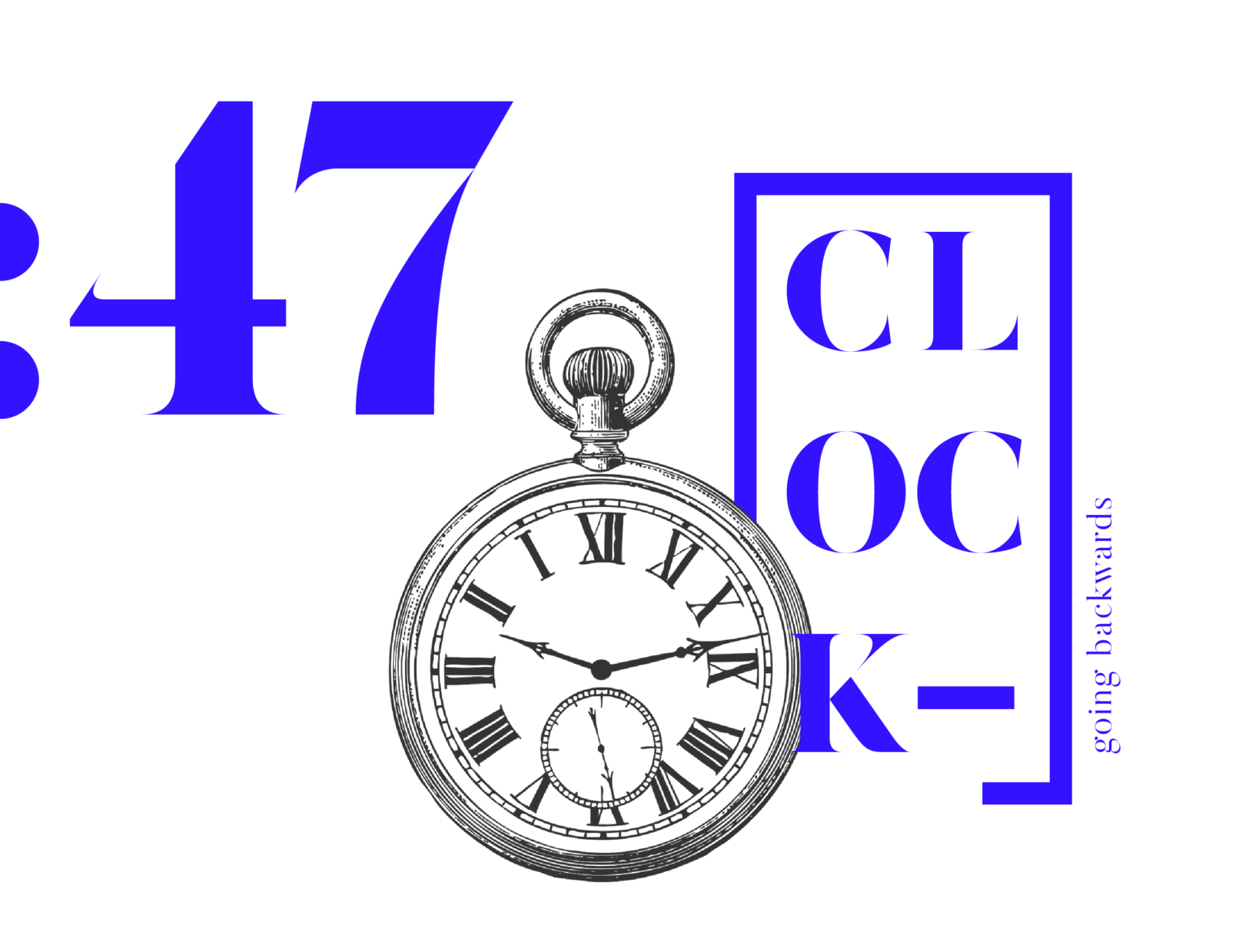 Clock going backwards at 47, stylized text in stencil playing around a pocketwatch